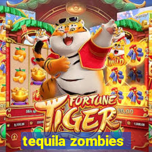 tequila zombies